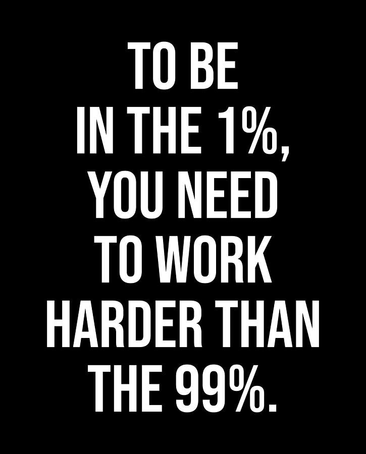 To Be In The One Percent - Success Motivational Digital Art by Matthew ...