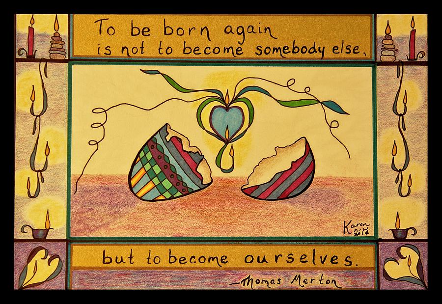 To Become Ourselves Drawing by Karen Nice-Webb