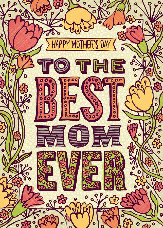 https://images.fineartamerica.com/images/artworkimages/mediumlarge/3/to-the-best-mom-ever-mothers-day-card-jen-montgomery.jpg