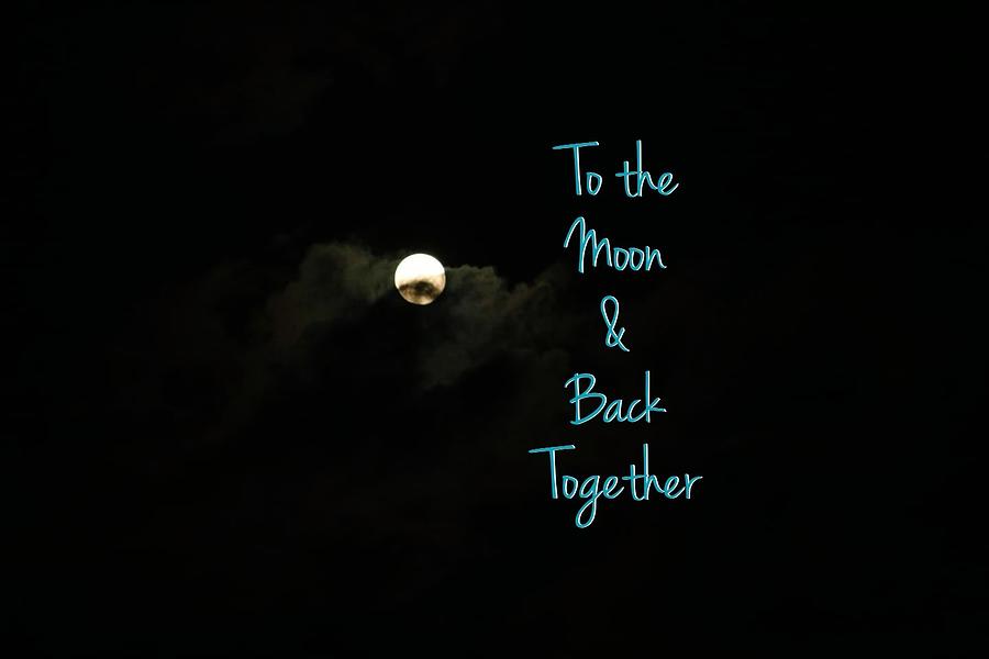 To the Moon and back Together Photograph by Deanna Culver
