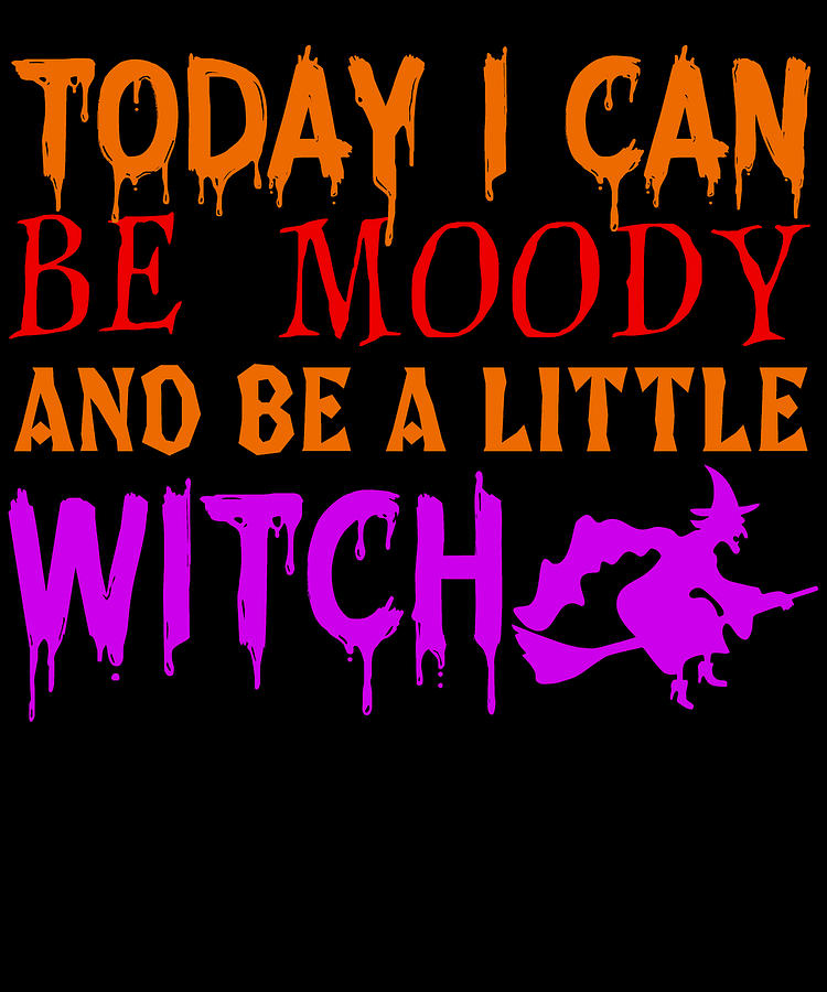 Today I Can Be Moody And Be A Little Witch Digital Art by Jacob Zelazny ...