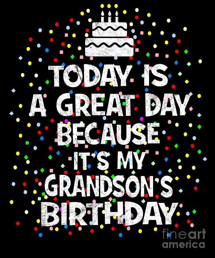 Today Is A Great Day Because Its My Grandsons Birthday design Digital