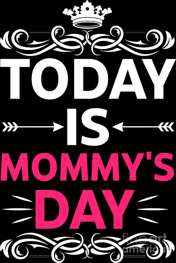 Today Is Mommys Day Queen Crown Women Cute Mothers Day Digital Art By Haselshirt Fine Art America