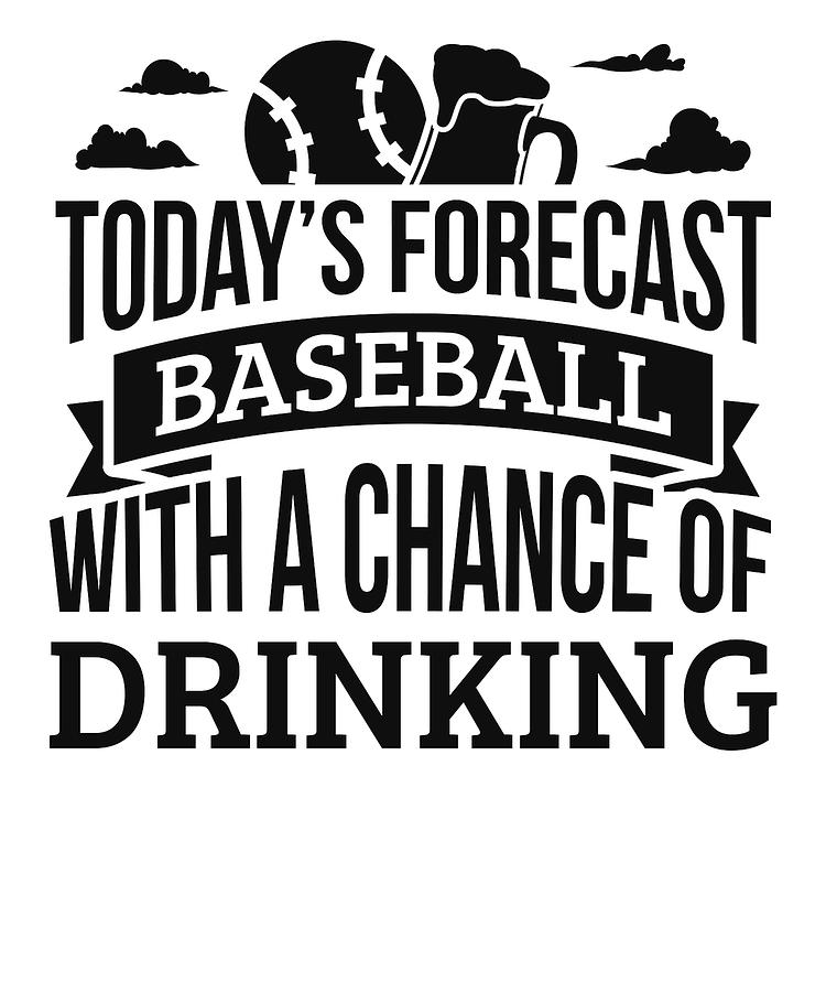 Todays Forecast Baseball With A Chance Of Drinking Funny Gift Idea