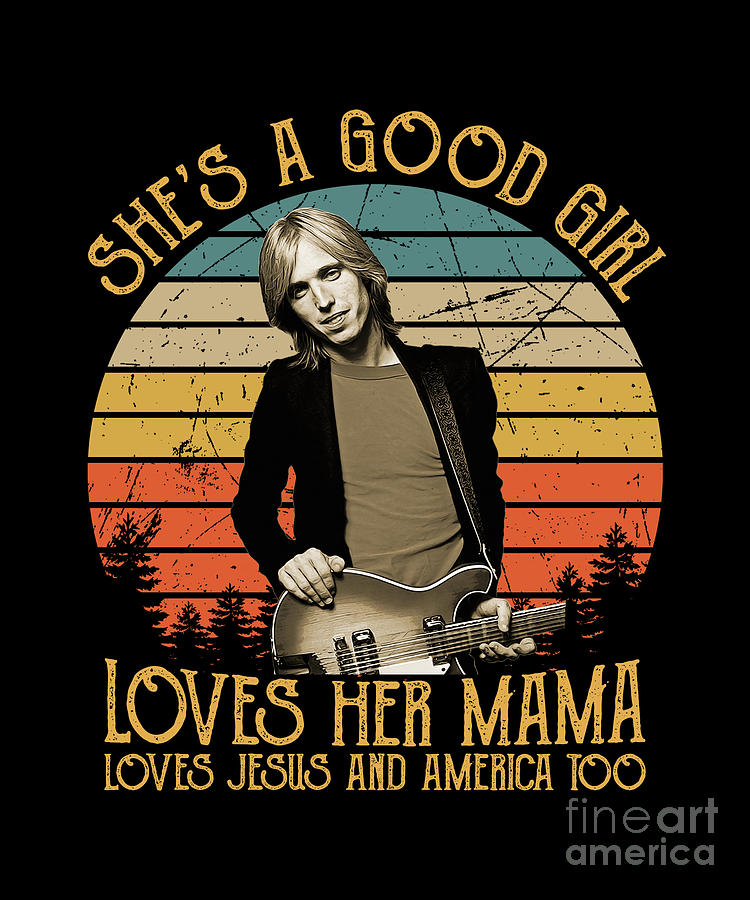 Tom Petty Digital Art - Tom Petty SheS A Good Girl Loves Her Mama Jesus And America Too by Notorious Artist