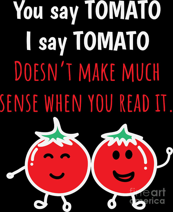 Tomato Shirt You Say Tomato I Say Funny Tee Digital Art by Haselshirt