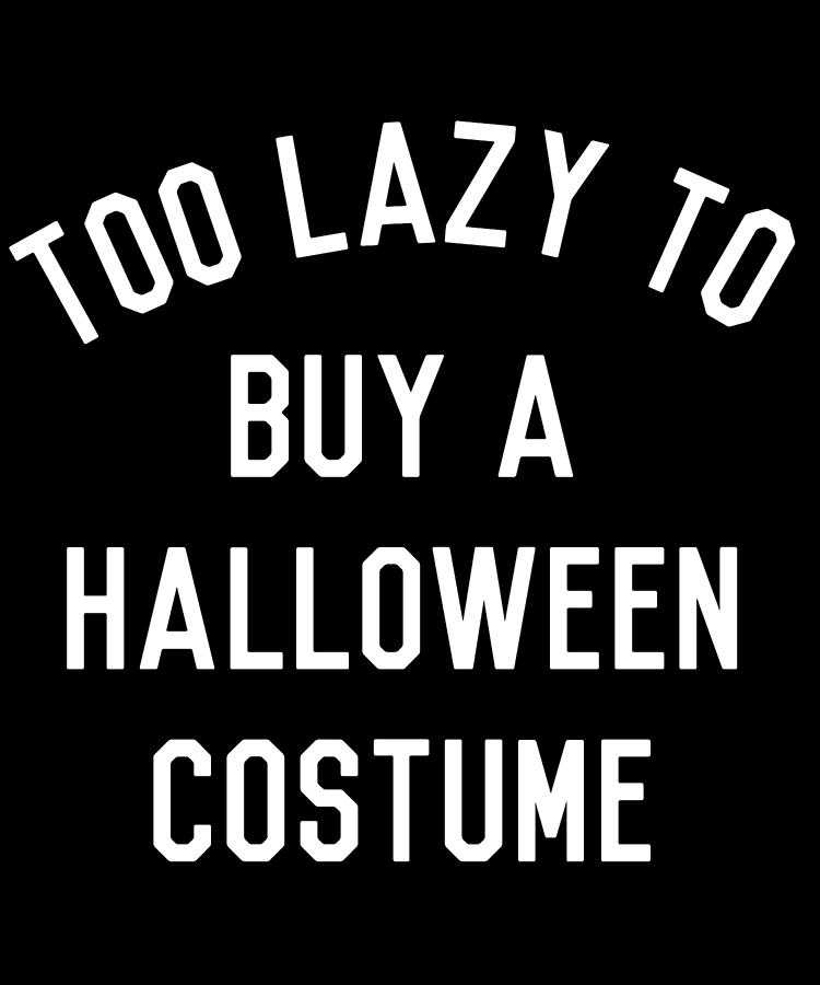 Too Lazy To Buy A Halloween Costume Digital Art by Flippin Sweet Gear