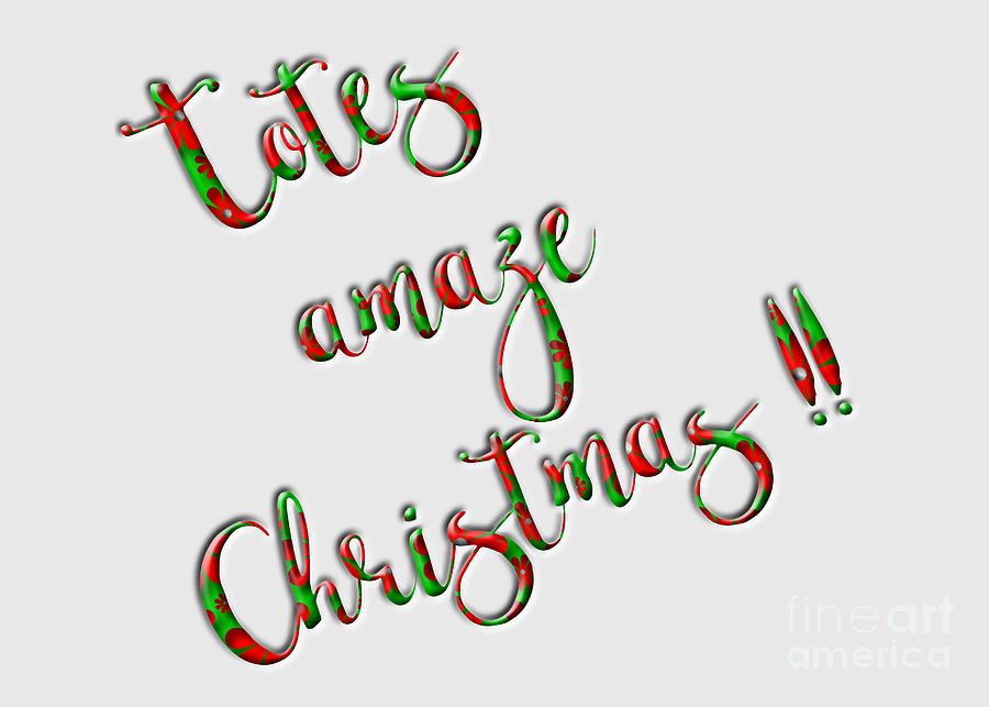 Totes Amaze Christmas Text  Digital Art by Barefoot Bodeez Art