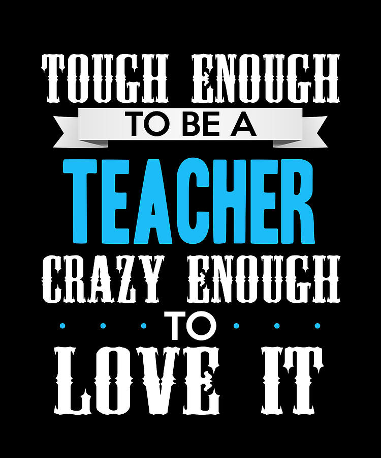 Tough Enough To Be A Teacher Crazy Enoug Digital Art by The Primal ...