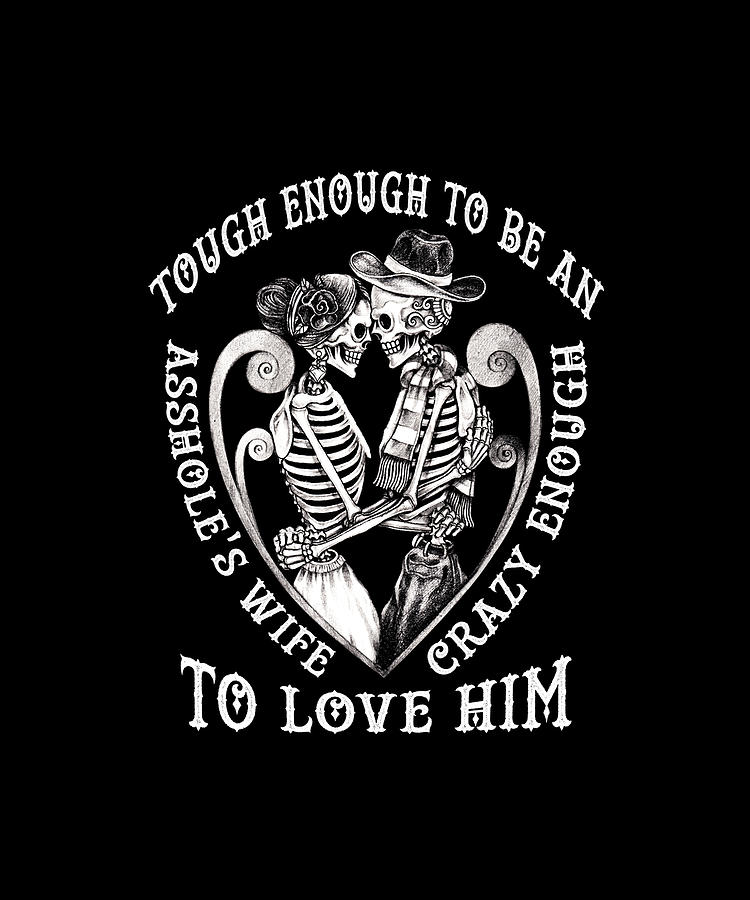 Tough Enough To Be An Assholes Crazy Enough To Love Him Wife Crazy T Shirt Digital Art By Eboni 8595