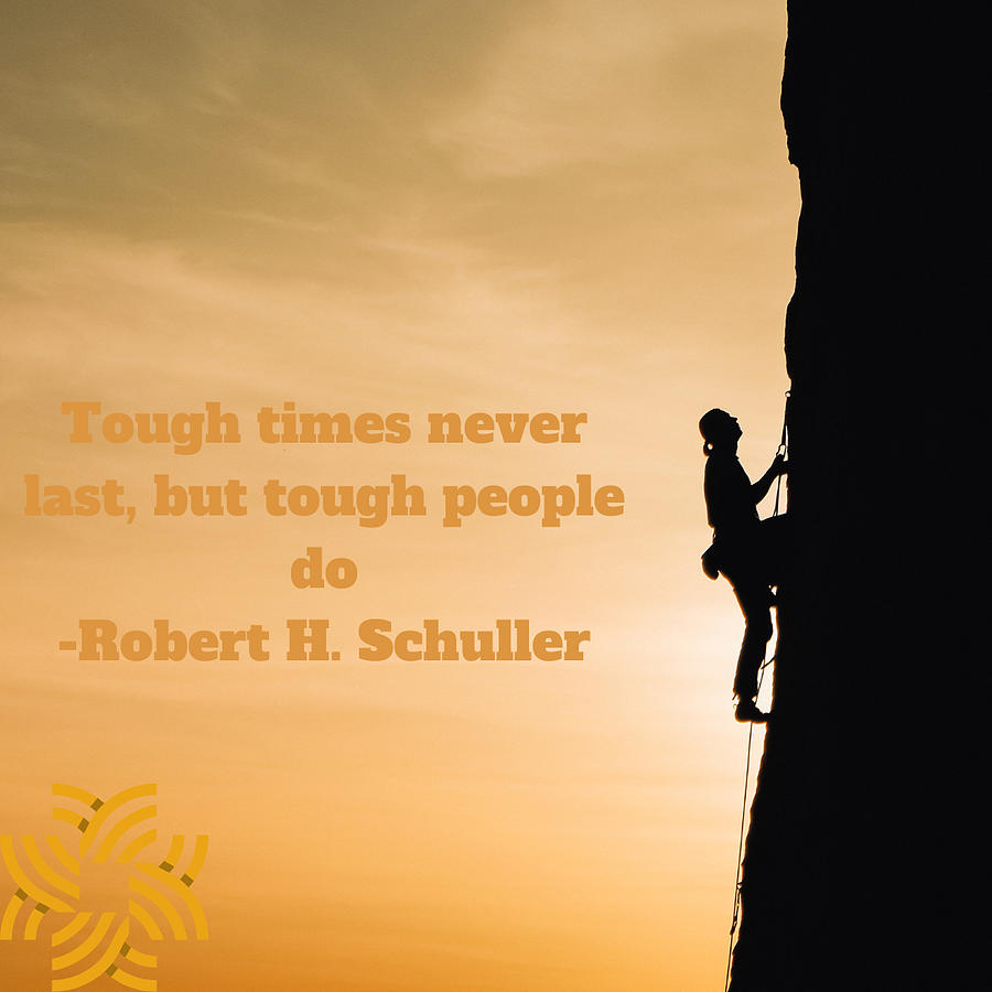 Tough times never last, but tough people do -Robert H. Schuller Digital ...