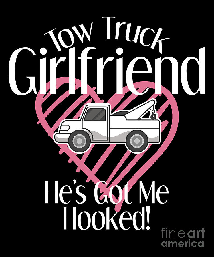 Tow Truck Driver Girlfriend Apparel Towing Women Gift Drawing By Noirty Designs