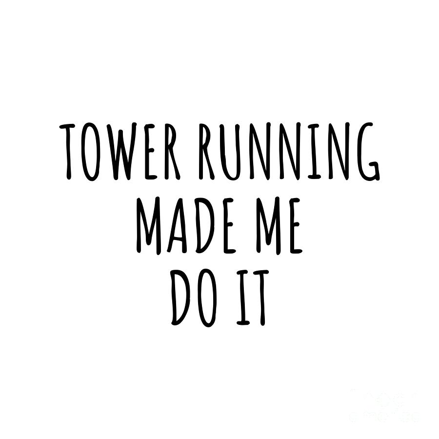 Hobby Digital Art - Tower Running Made Me Do It by Jeff Creation