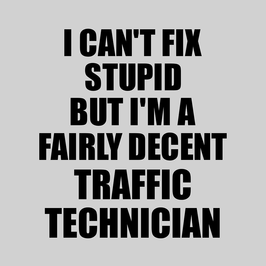 Unique Digital Art - Traffic Technician I Cant Fix Stupid Funny Coworker Gift by Jeff Creation
