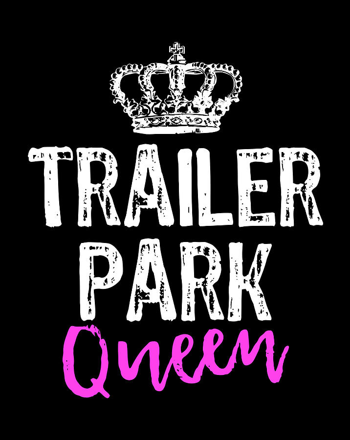 Trailer Park Queen Funny Redneck Camping Gift Christmas Digital Art by ...