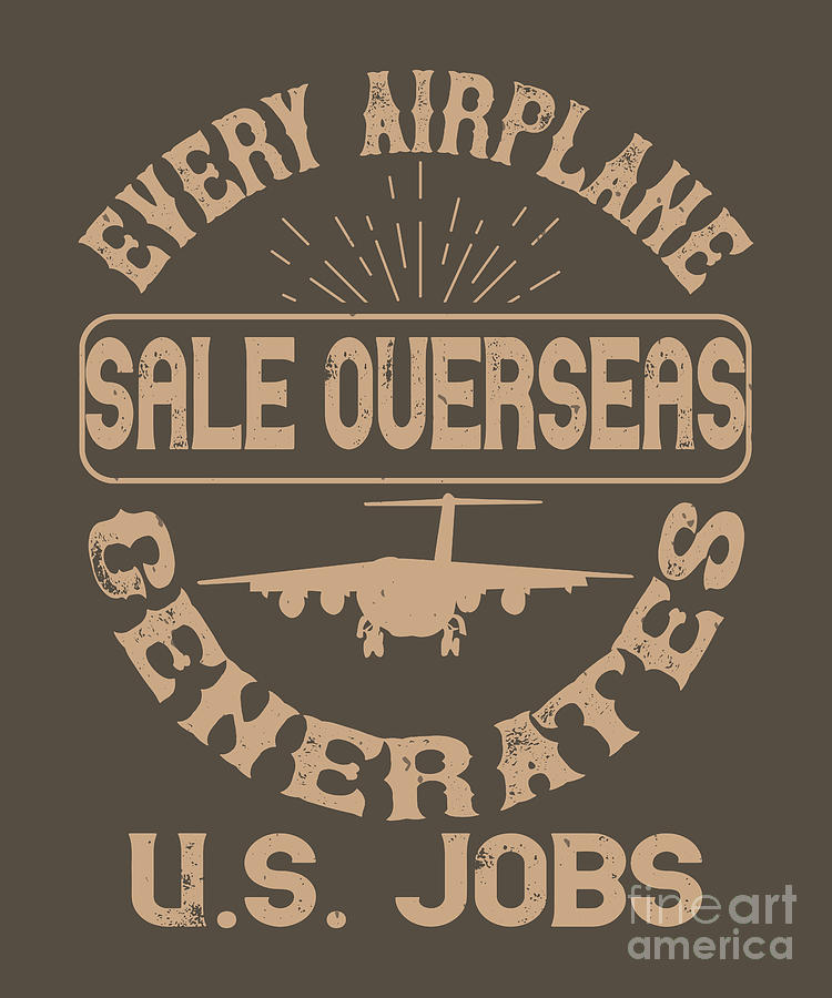 Airplane Digital Art - Traveler Gift Every Airplane Sale Overseas Generates Us Jobs by Jeff Creation