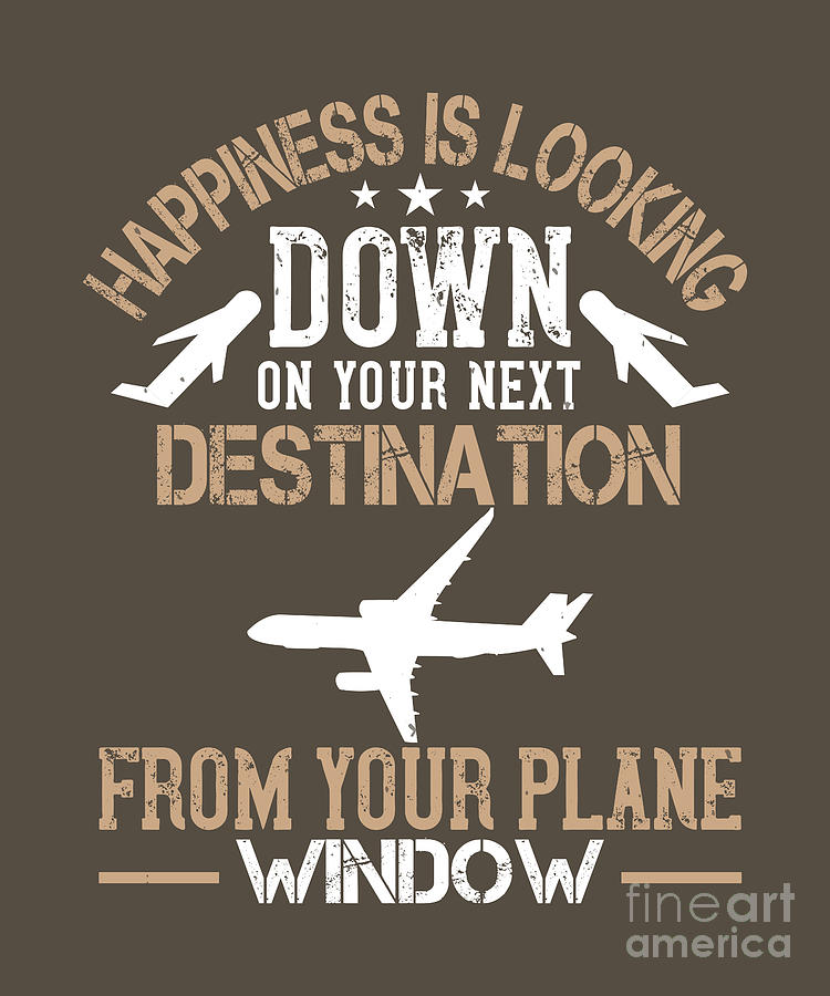 Traveler Digital Art - Traveler Gift Happiness Is Looking Down On Your Next Destination From Your Plane Window by Jeff Creation