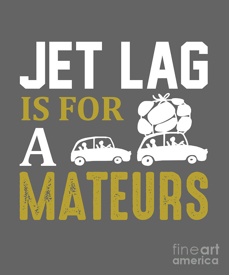 Jet Digital Art - Traveler Gift Jet Lag Is For Amateurs by Jeff Creation