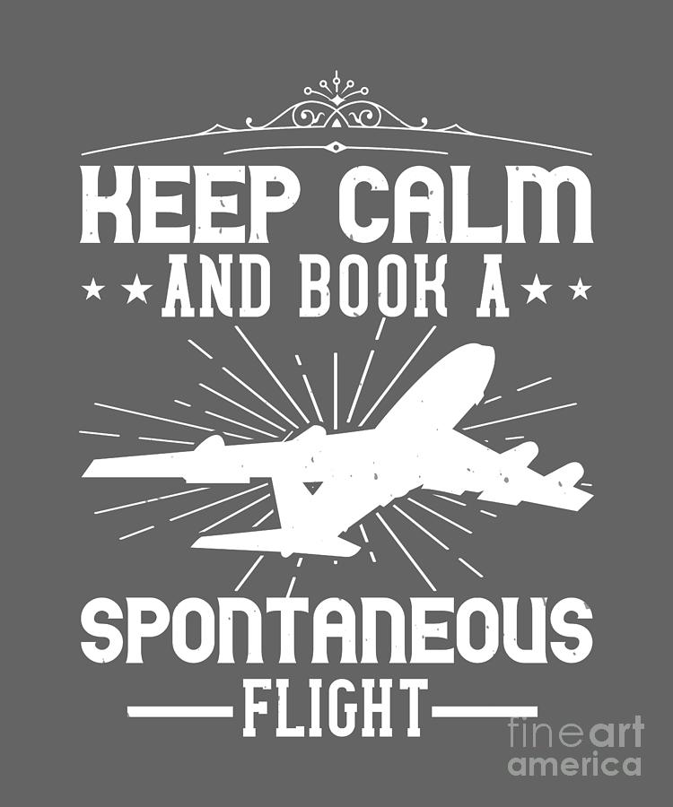 Book Digital Art - Traveler Gift Keep Calm And Book A Spontaneous Flight by Jeff Creation