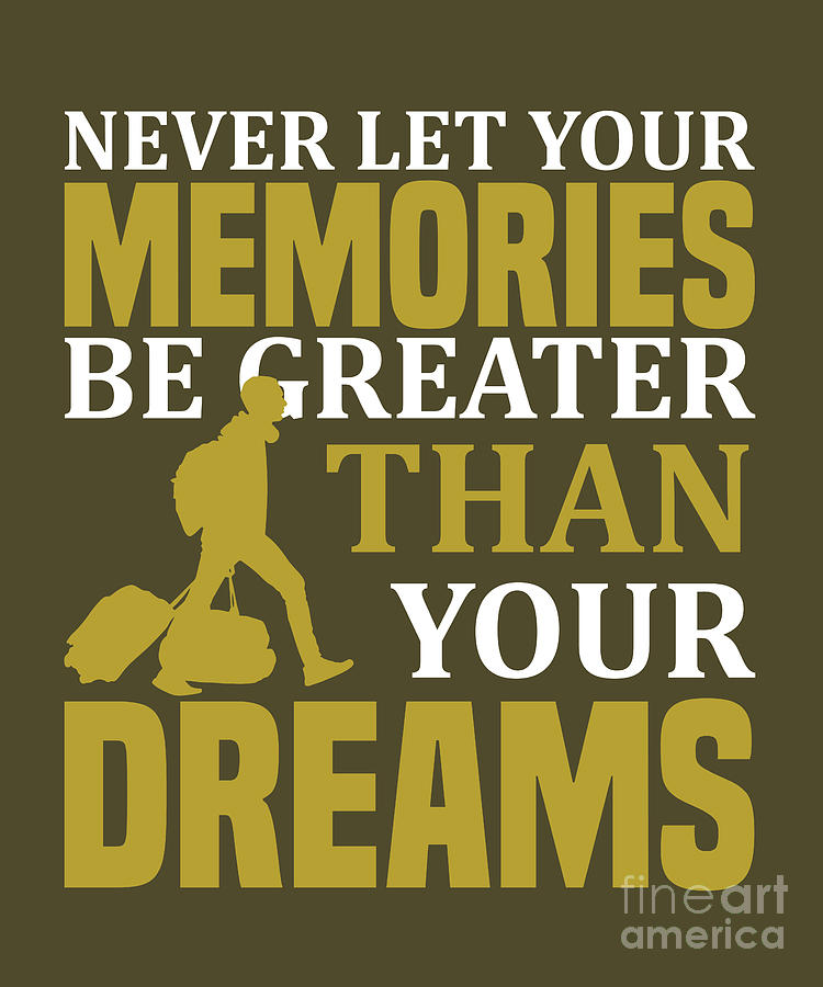Traveler Digital Art - Traveler Gift Never Let Your Memory Greater Than Dreams by Jeff Creation