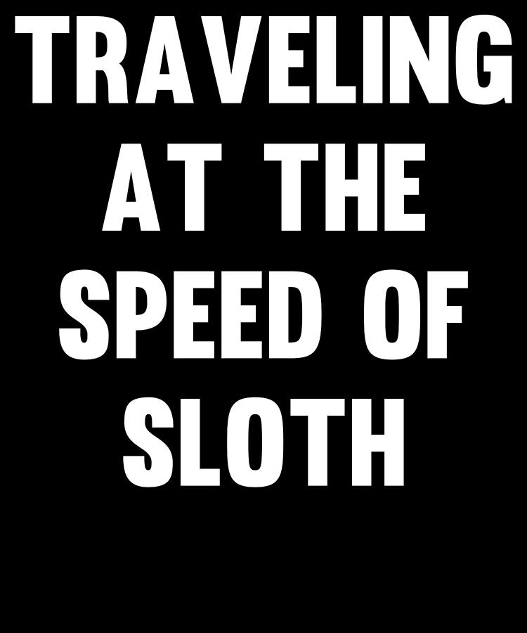 Traveling at the Speed of Sloth Digital Art by Flippin Sweet Gear