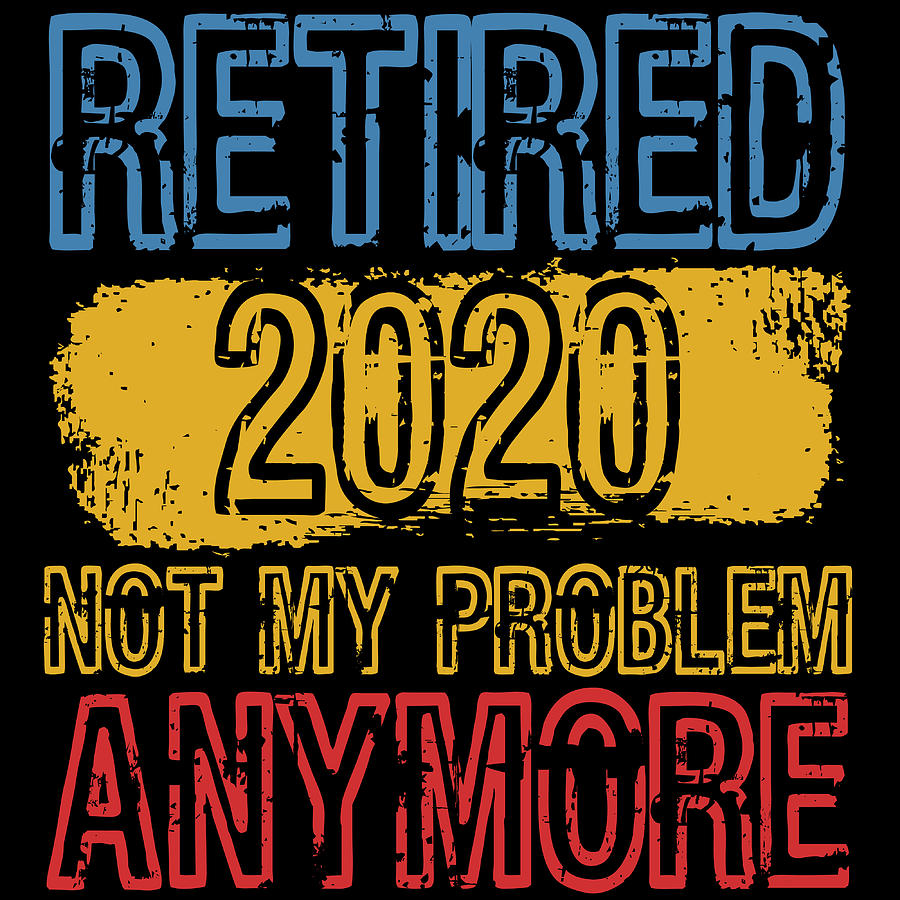 retired not my problem anymore