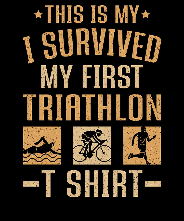 Sports Digital Art - Triathletes I Survive My First Triathlon Shirt by Colorfulsnow