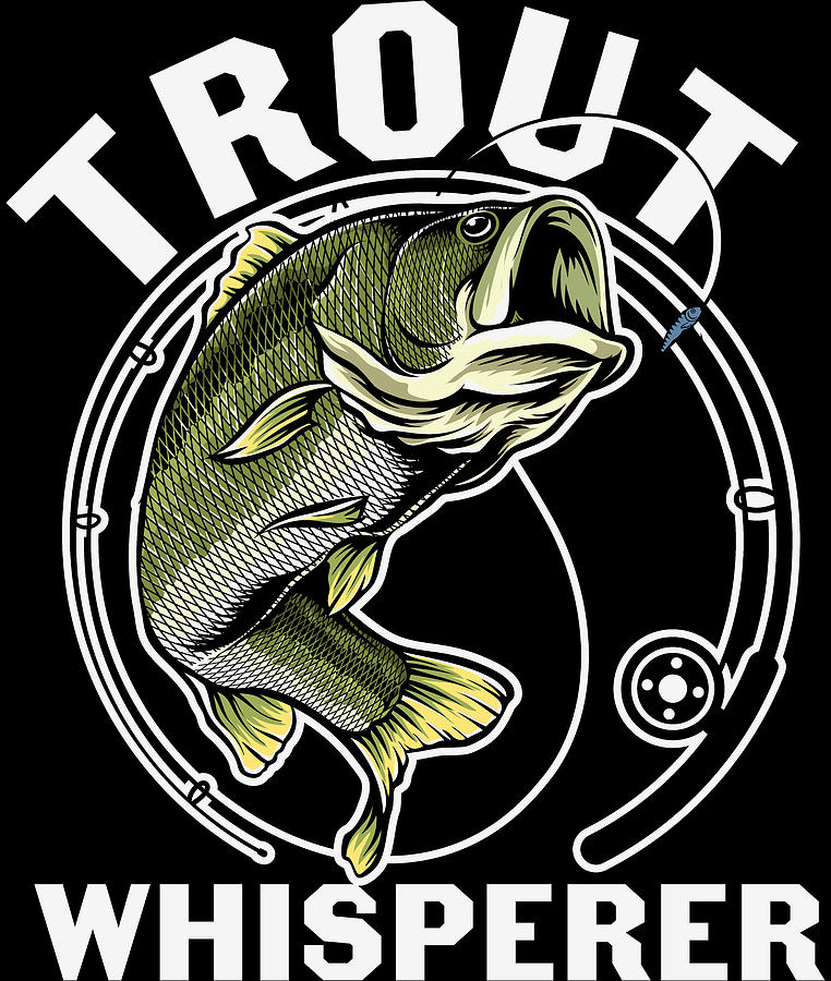 Trout Whisperer Funny Fishing Digital Art by Sweet Birdie Studio - Fine ...