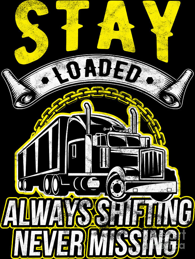 Trucker Stay Loaded Always Shifting Never Missing Truck Driver Birthday ...