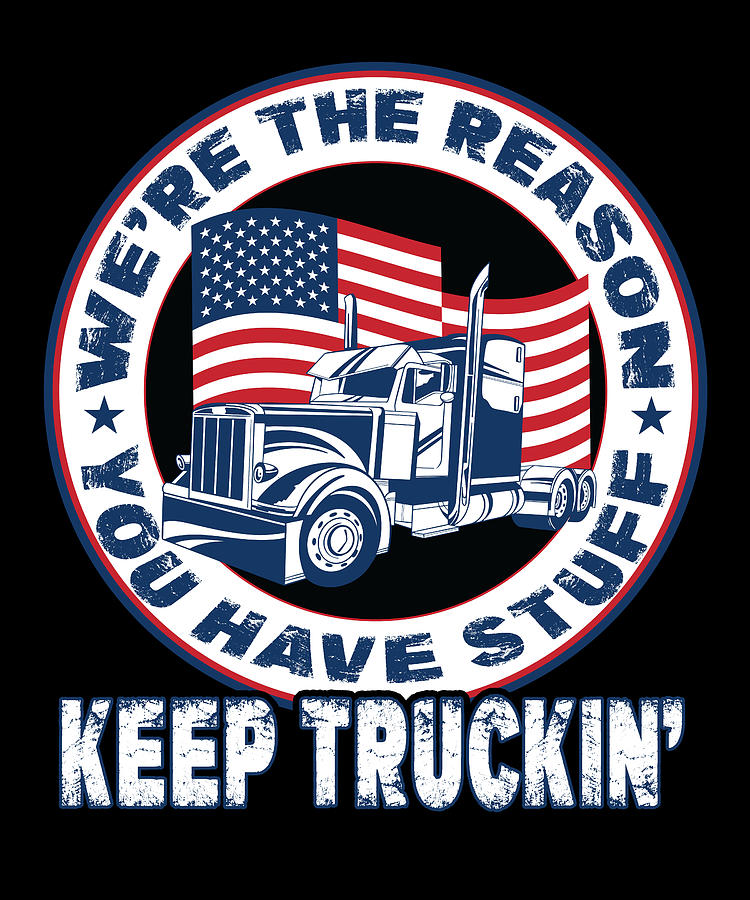 Trucker Truck Driver Were The Reason You Have Stuff Fun Truckin Design T Digital Art By 7036