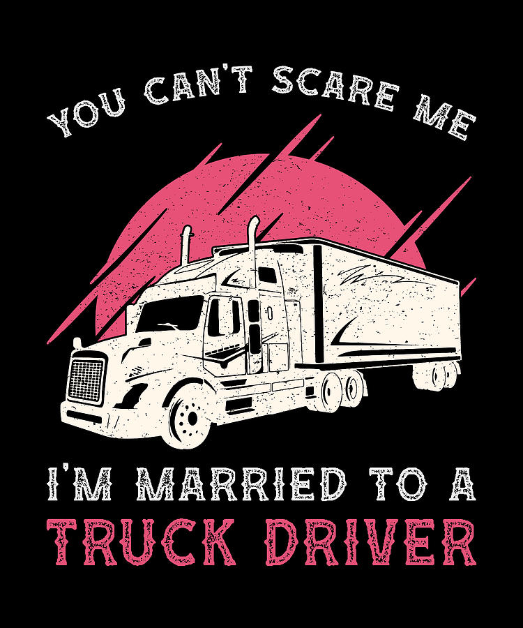 Truckers Wife Im Married To A Truck Driver Funny Digital Art By