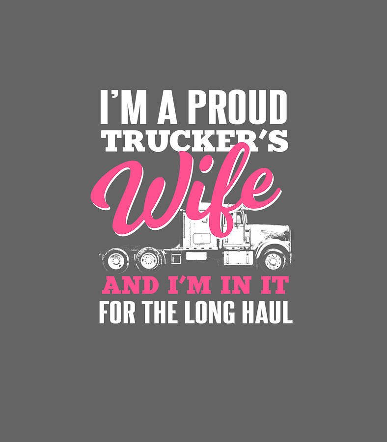 Truckers Wife In It For The Long Haul Truck Driver Spouse Digital Art ...