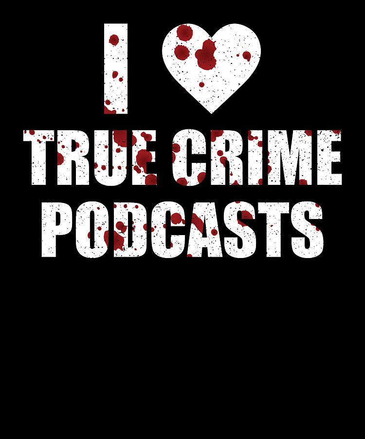 True Crime Design I Love True Crime Podcasts Digital Art By Manuel 