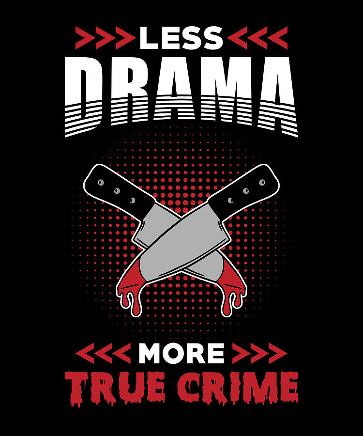 True Crime Less Drama More True Crime Digital Art By Manuel Schmucker Fine Art America 5595