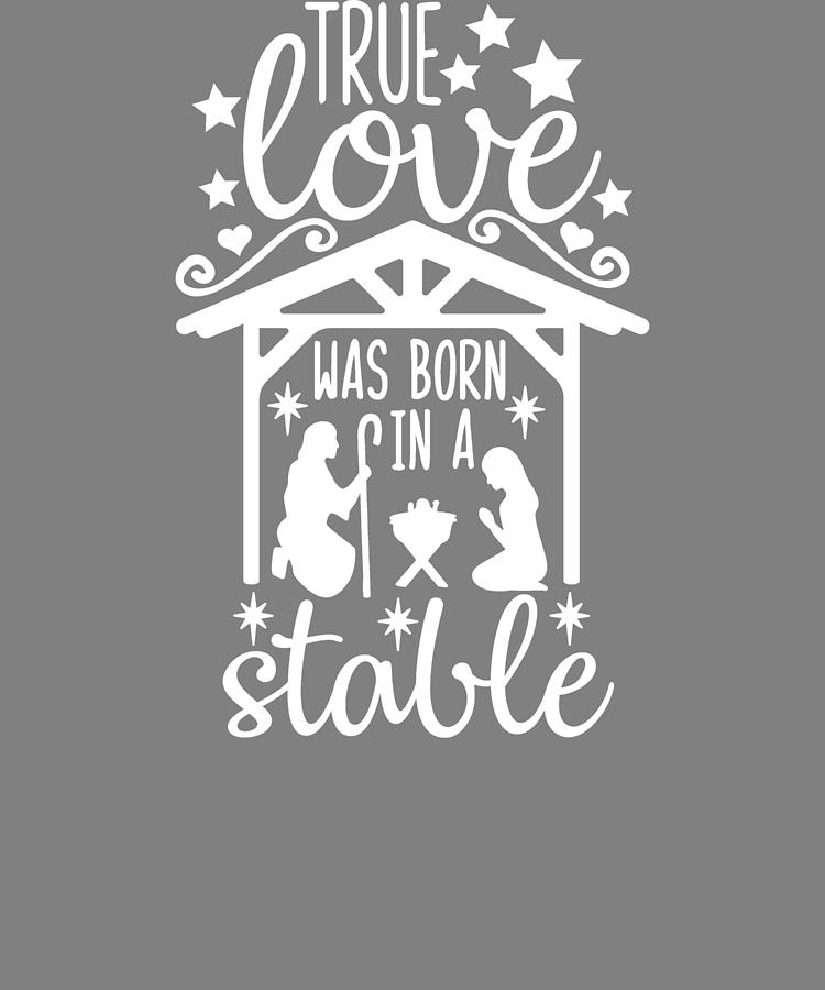 True Love Was Born in a Stable Nativity Digital Art by Stacy McCafferty