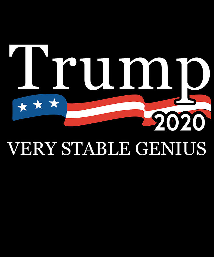 Trump 2020 Very Stable Genius Digital Art by Flippin Sweet Gear
