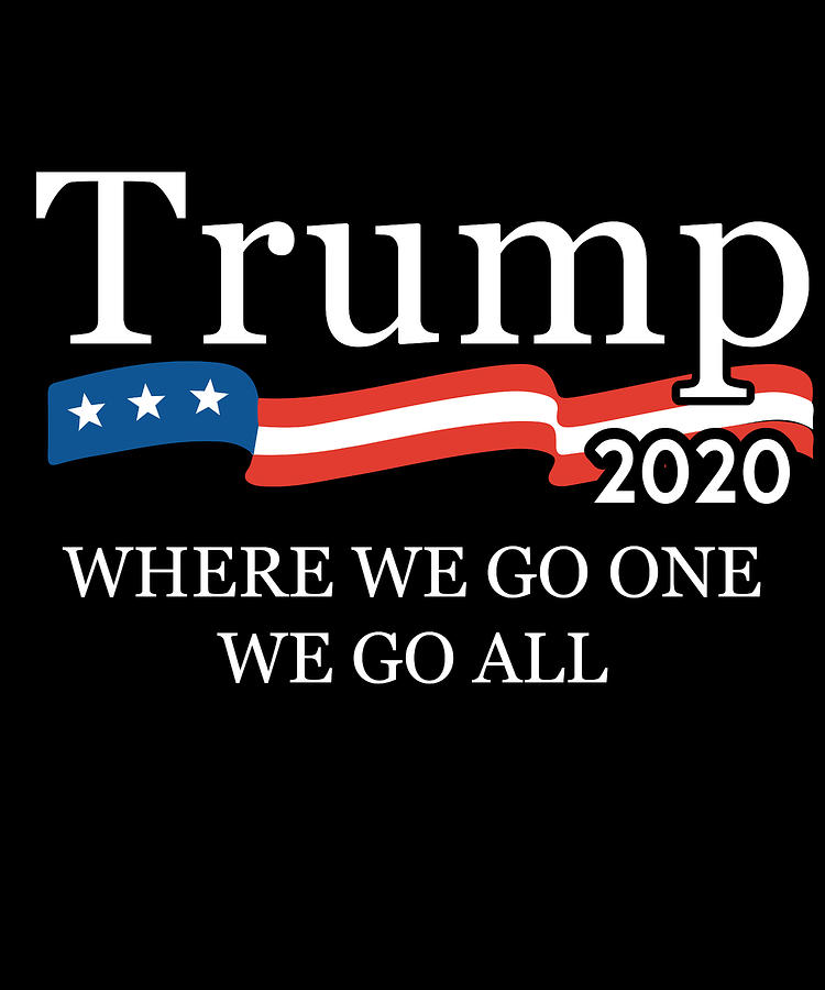Trump 2020 Where We Go One We Go All WWG1WGA Digital Art by Flippin Sweet Gear