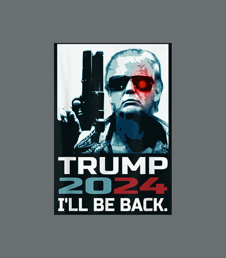 Trump 2024 Ill Be Back Elect Donald Trump 2024 Election Digital Art by