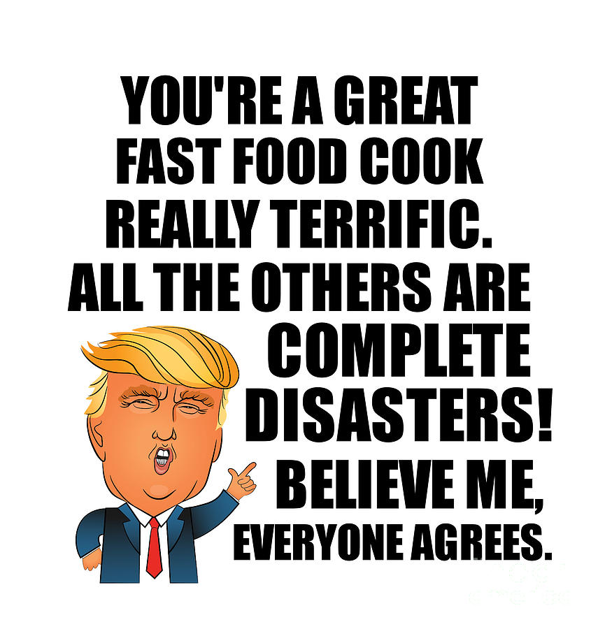 Trump Digital Art - Trump Fast Food Cook Funny Gift for Fast Food Cook Coworker Gag Great Terrific President Fan Potus Quote Office Joke by Jeff Creation