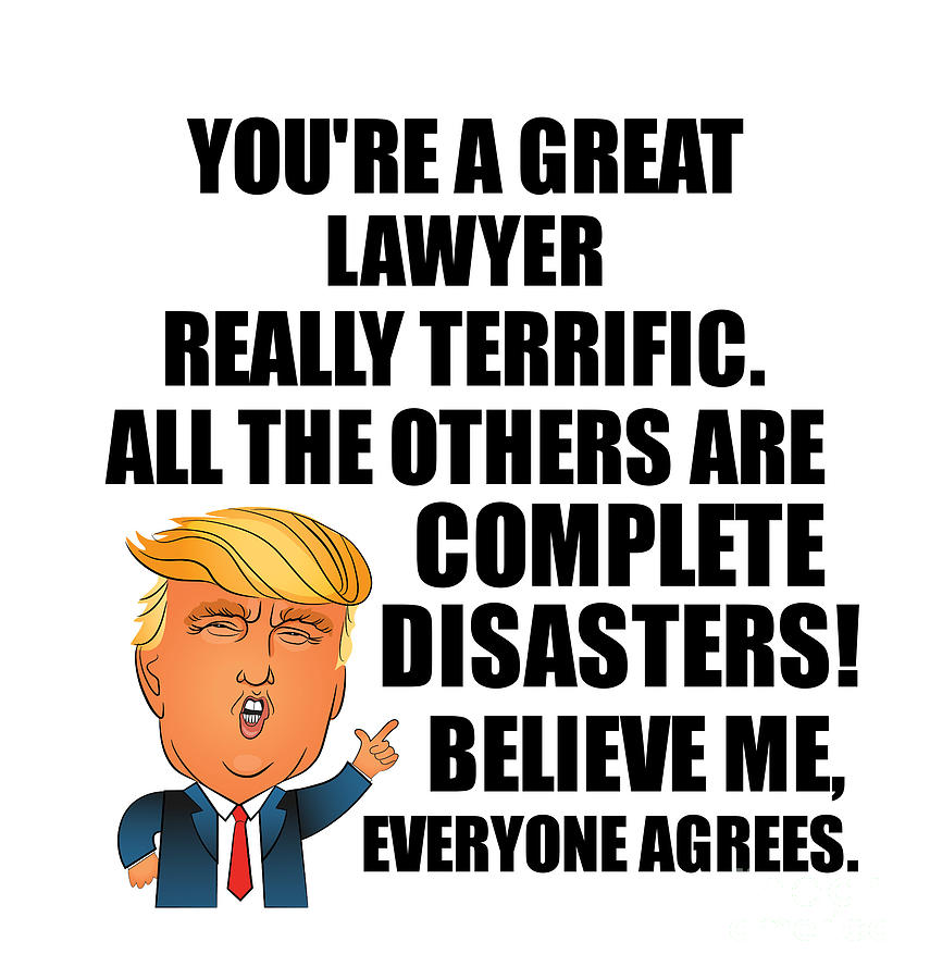 Lawyer Digital Art - Trump Lawyer Funny Gift for Lawyer Coworker Gag Great Terrific President Fan Potus Quote Office Joke by Jeff Creation