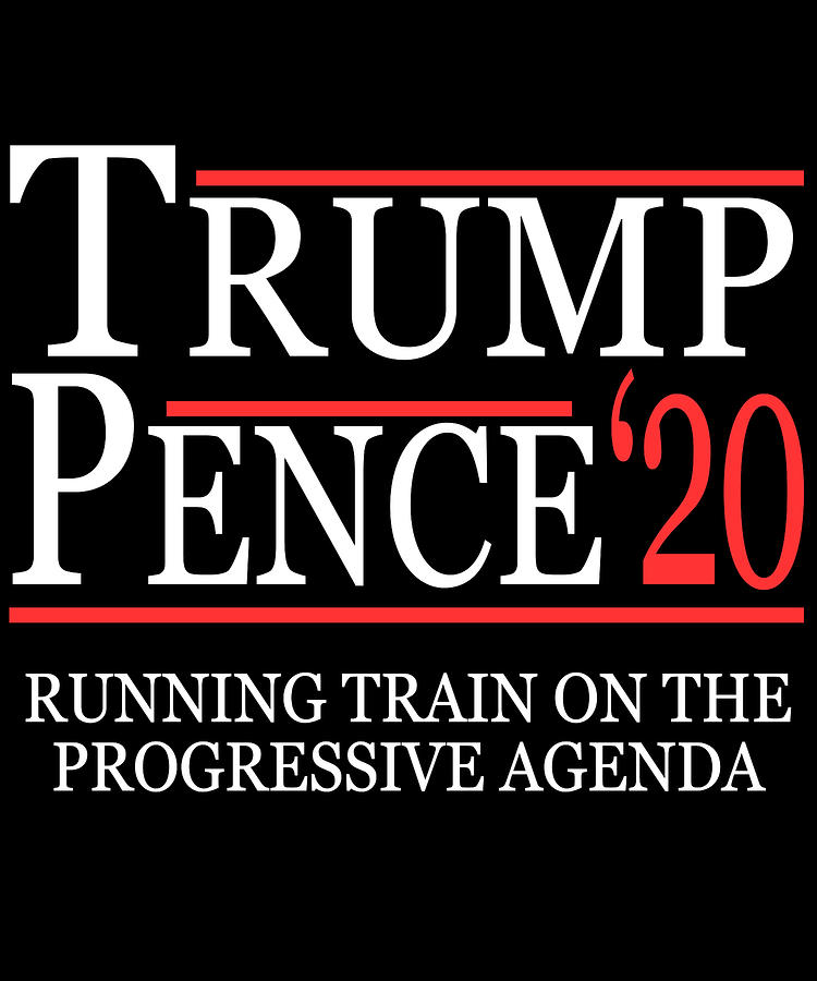 Trump Pence 2020 Running Train on the Progressive Agenda Digital Art by Flippin Sweet Gear