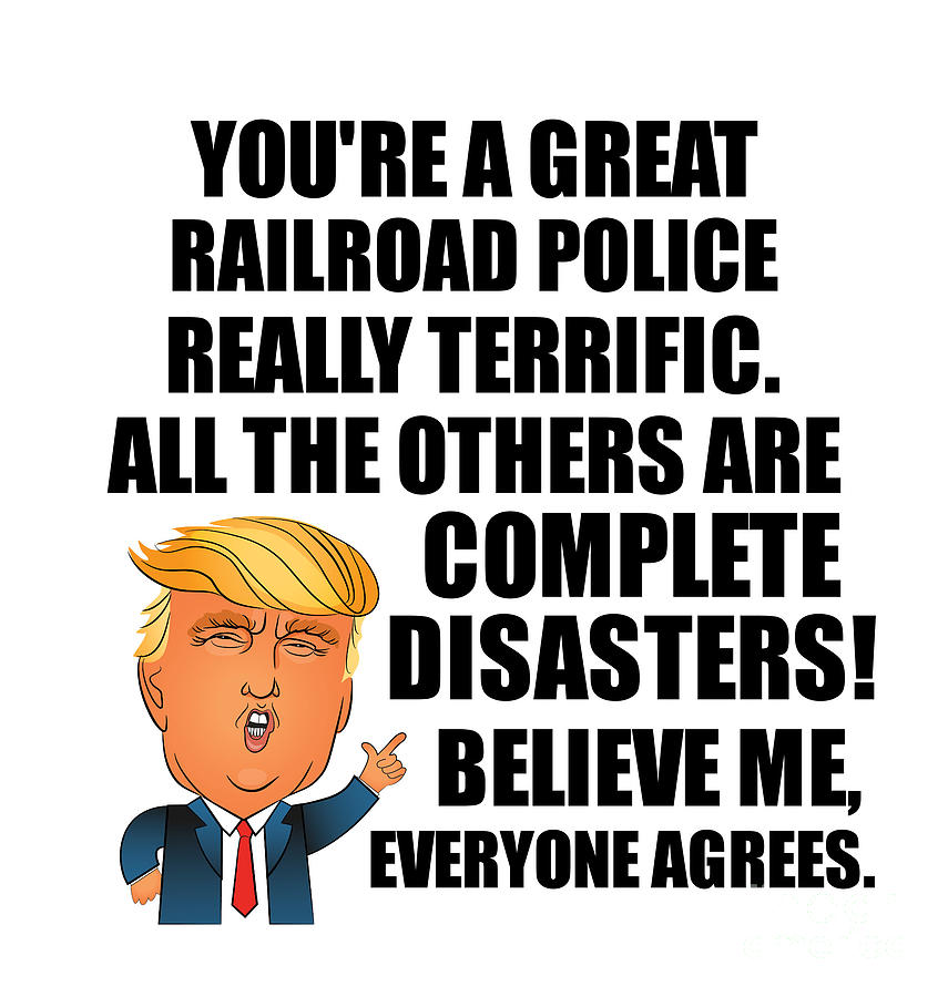 Trump Digital Art - Trump Railroad Police Funny Gift for Railroad Police Coworker Gag Great Terrific President Fan Potus Quote Office Joke by Jeff Creation