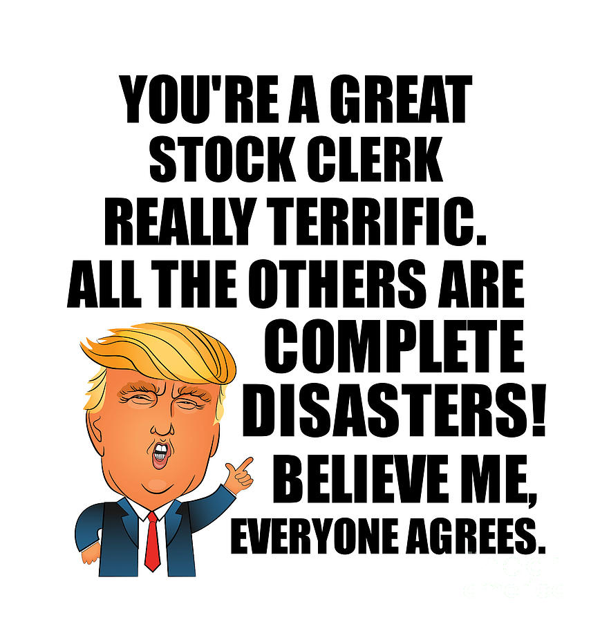 Trump Digital Art - Trump Stock Clerk Funny Gift for Stock Clerk Coworker Gag Great Terrific President Fan Potus Quote Office Joke by Jeff Creation