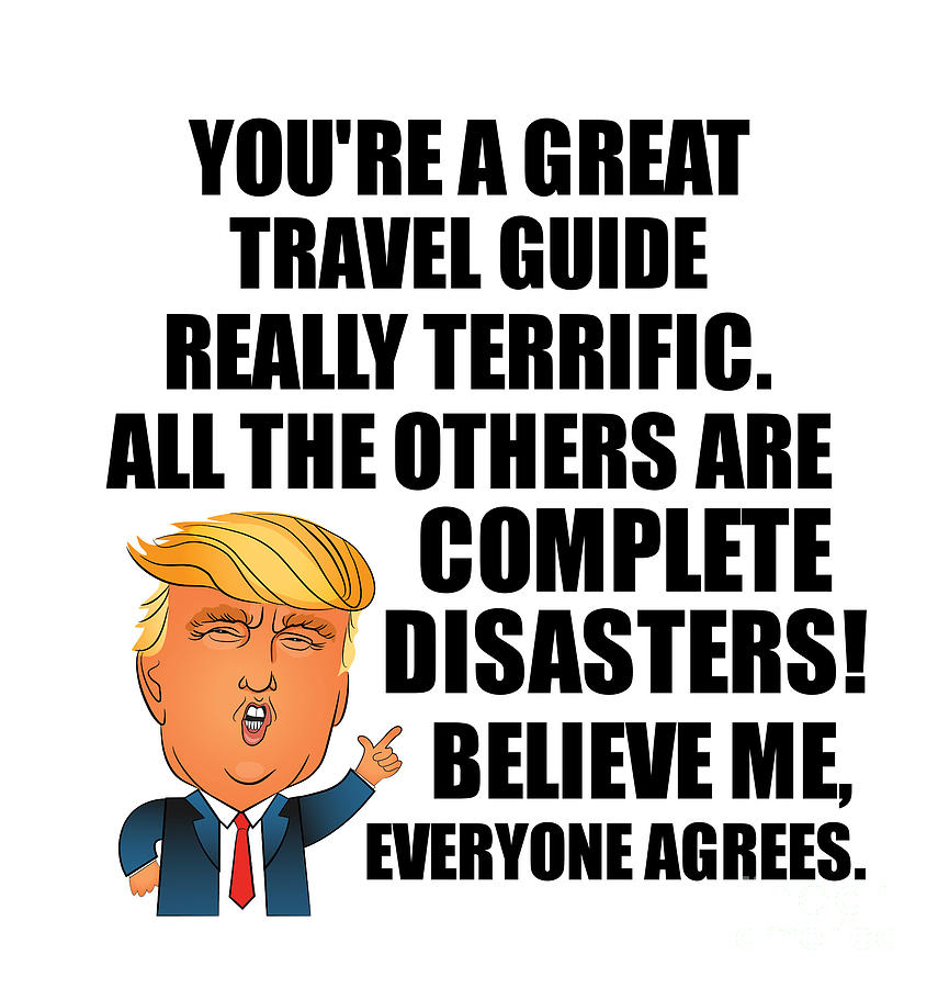 Travel Guide Digital Art - Trump Travel Guide Funny Gift for Travel Guide Coworker Gag Great Terrific President Fan Potus Quote Office Joke by Jeff Creation
