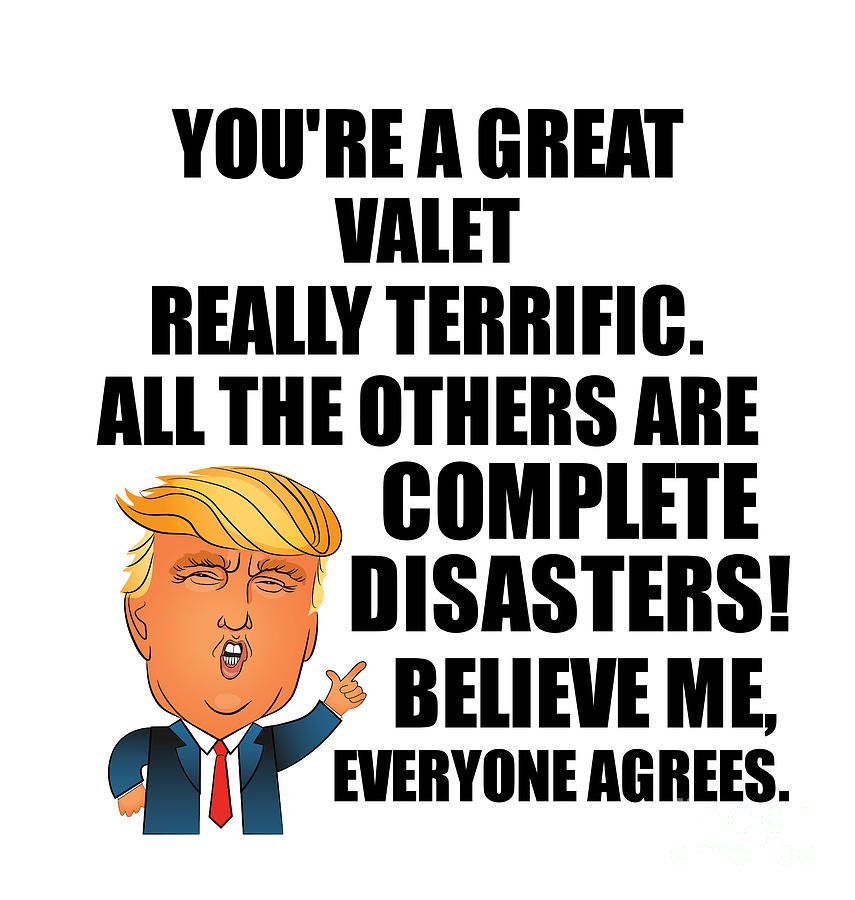 Valet Digital Art - Trump Valet Funny Gift for Valet Coworker Gag Great Terrific President Fan Potus Quote Office Joke by Jeff Creation