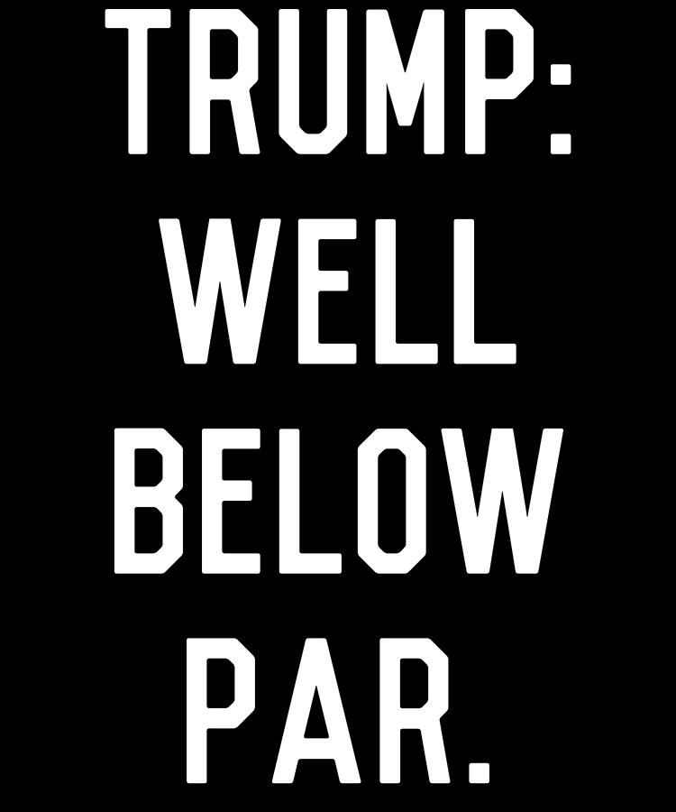 Trump Well Below Par Digital Art by Flippin Sweet Gear