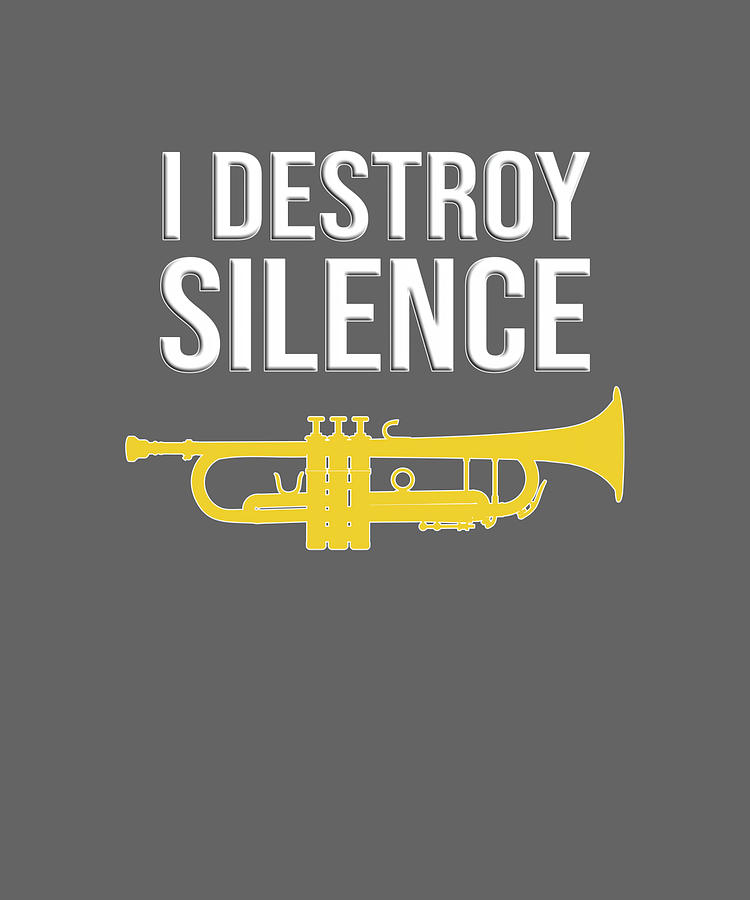 Trumpet I destroy silence Funny trumpet gift T Painting by Ian Zoe