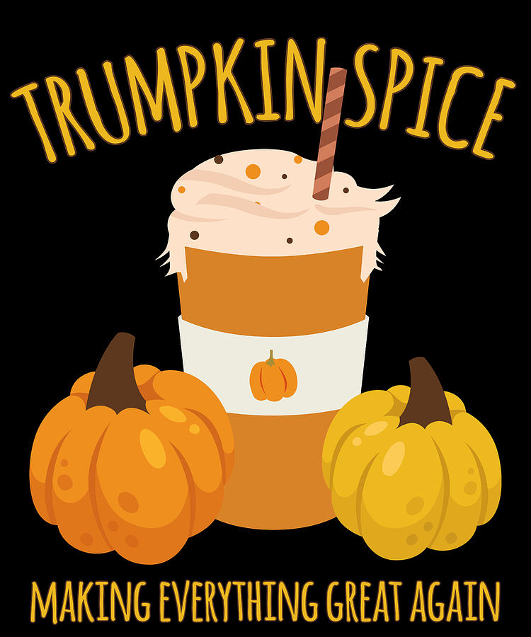 Trumpkin Spice Trump Thanksgiving Making Everything Great Again Digital Art by Flippin Sweet Gear