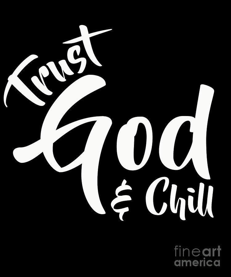 Jesus Christ Drawing - Trust God And Chill Christian Bible Jesus Lord by Noirty Designs