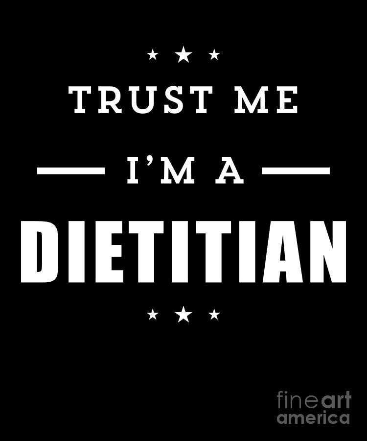 Trust Me IM A Dietitian Women Men Funny Gift Drawing by Noirty Designs ...